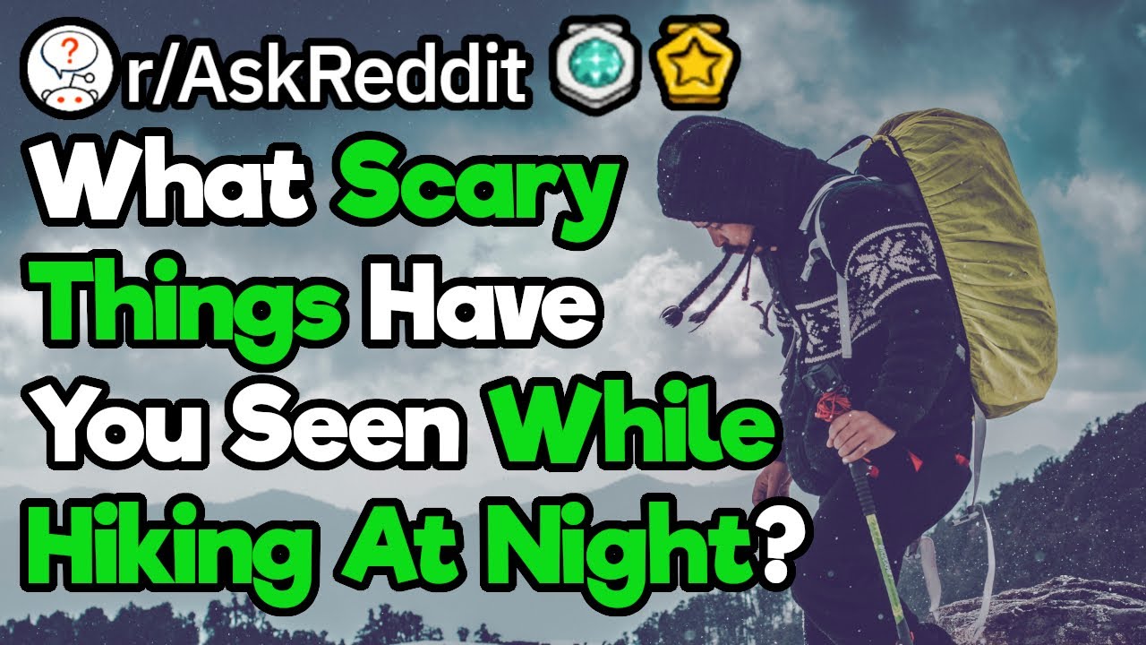 What39s The Scariest Thing You39ve Seen While Hiking At Night rAskReddit