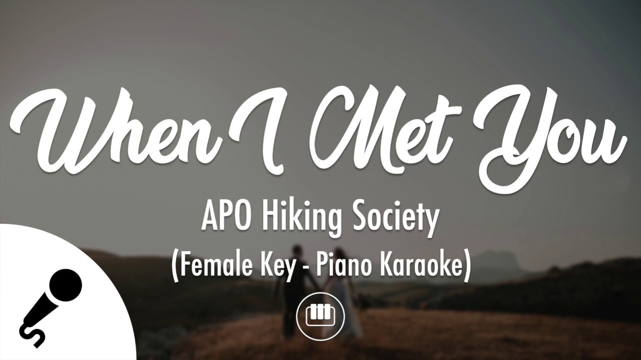 When I Met You – APO Hiking Society Female Key – Piano Karaoke